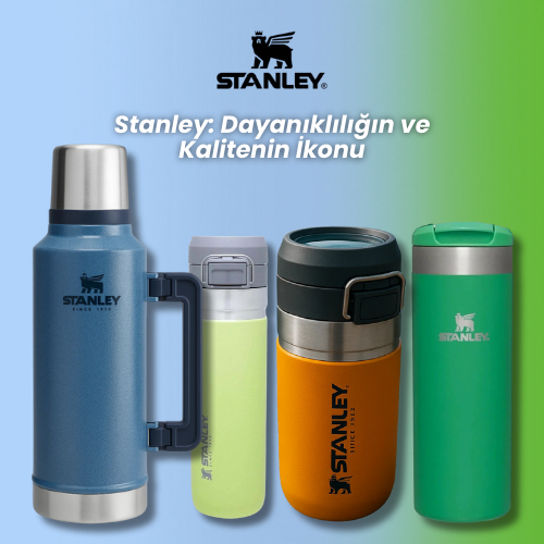 Stanley: Dayanıklılığın ve Kalitenin İkonu