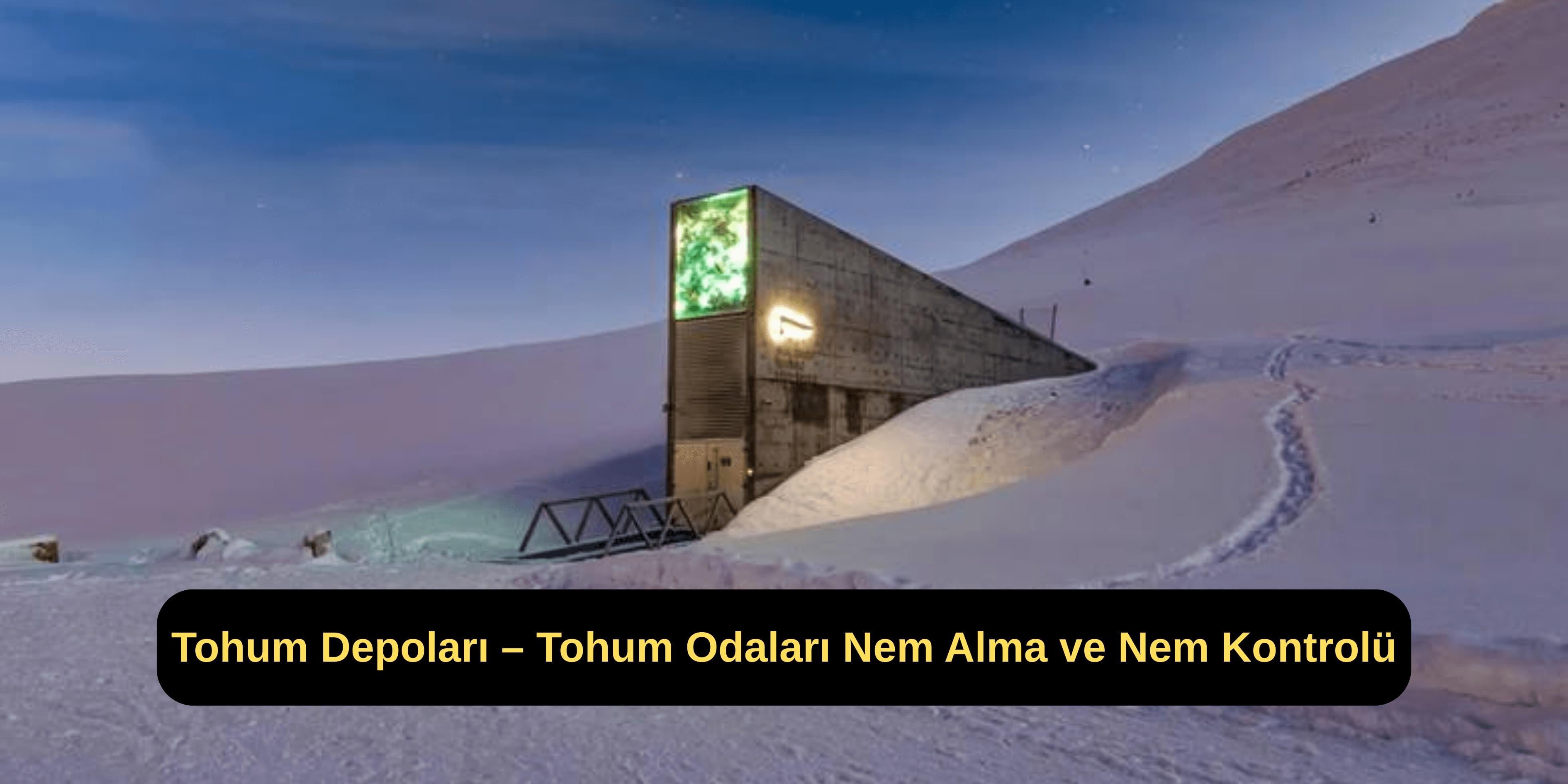 Tohum Depoları – Tohum Odaları Nem Alma ve Nem Kontrolü