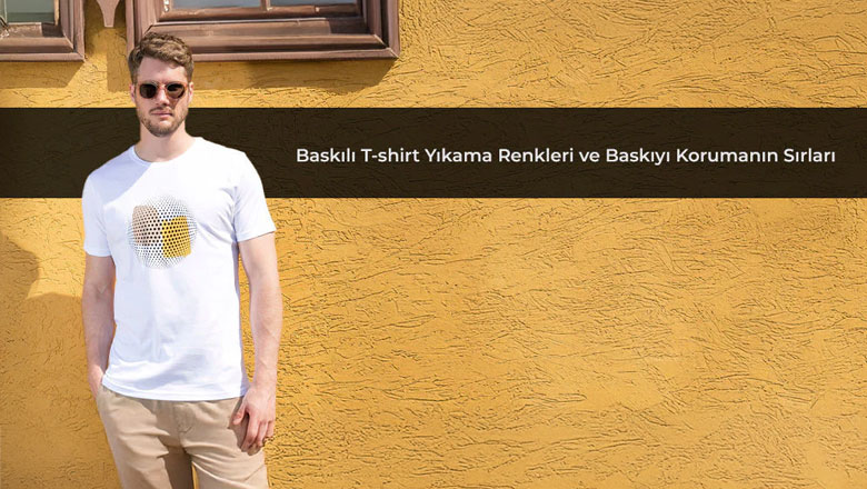 Baskılı T-shirt Yıkama Renkleri ve Baskıyı Korumanın Sırları