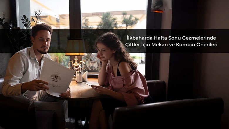 İlkbaharda Hafta Sonu Gezmelerinde Çiftler İçin Mekan ve Kombin Önerileri