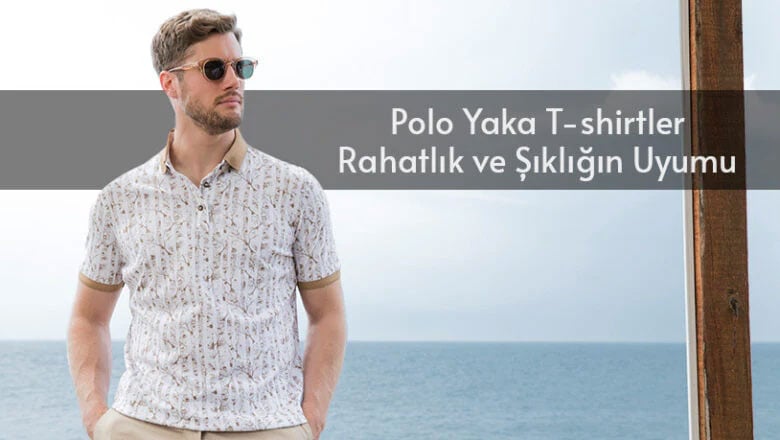 Polo yaka t-shirtler rahatlık ve şıklığın mükemmel uyumu