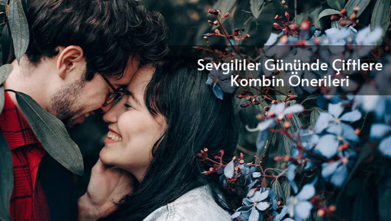 Sevgililer Günü Randevunuzda Şıklığı Yakalayın: Çiftlere Kombin Önerileri