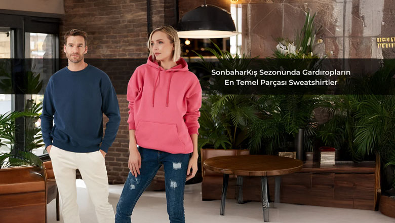 SonbaharKış Sezonunda Gardropların En Temel Parçası Sweatshirtler