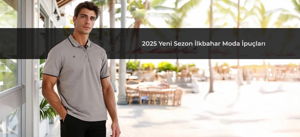 2025 Yeni Sezon İlkbahar Erkek Moda İpuçları