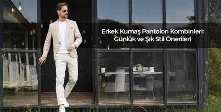 Erkek Kumaş Pantolon Kombinleri: Günlük ve Şık Stil Önerileri