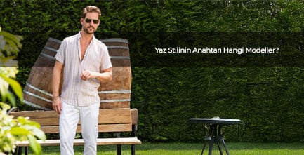 Yaz Stilinin Anahtarı Hangi Modeller?
