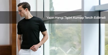 Yazın Hangi Tişört Kumaşı Tercih Edilmeli