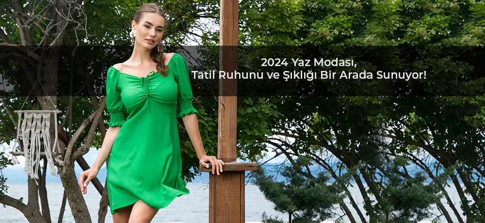 2024 Yaz Modası: Tatil Ruhunu ve Şıklığı Bir Arada Sunuyor!