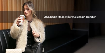 2026 Kadın Moda Stilleri: Geleceğin Trendleri
