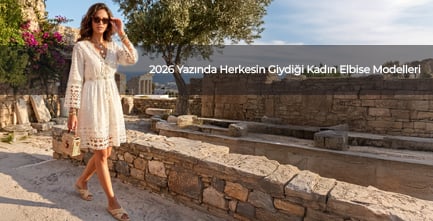 2026 Yazında Herkesin Giydiği Kadın Elbise Modelleri