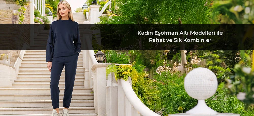 Kadın Eşofman Altı Modelleri ile Rahat ve Şık Kombinler