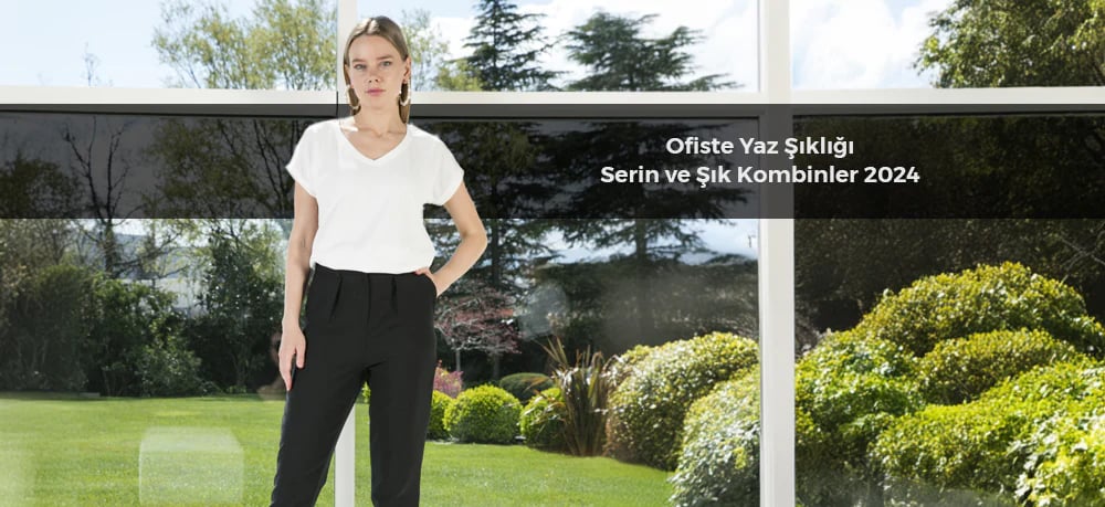 Ofiste Yaz Şıklığı: Serin Ve Şık Kombinler 2024