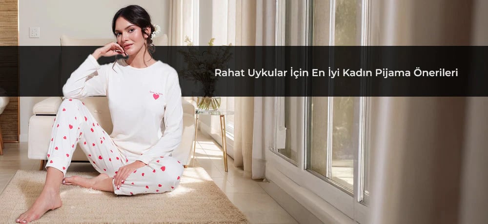 Rahat Uykular İçin En İyi Kadın Pijama Önerileri