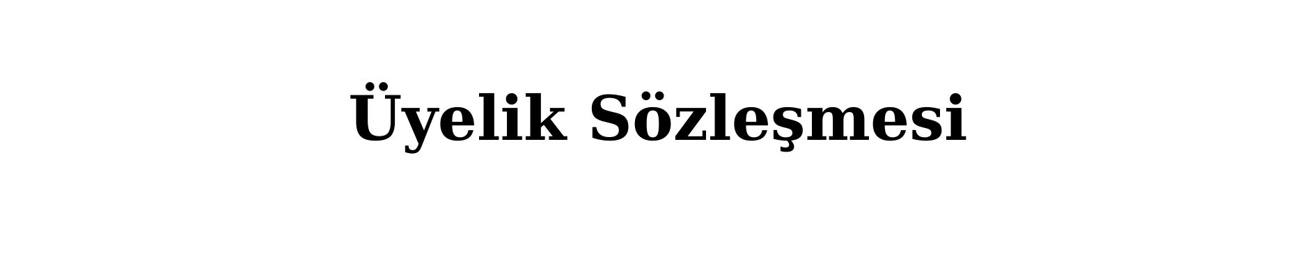 Üyelik Sözleşmesi