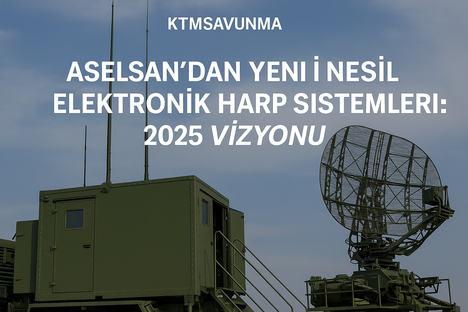 ASELSAN elektronik harp kuleleri ve yüksek frekans radar anten sistemleri