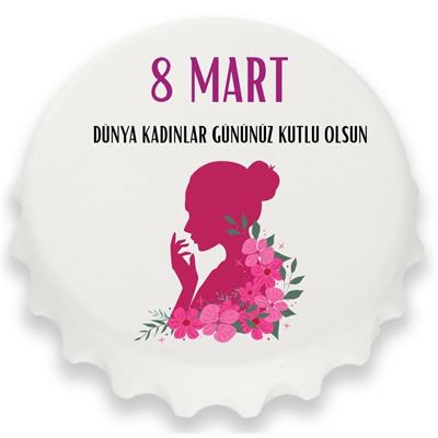 8 Mart Dünya Kadınlar Günü Açacak Magnet – Özel Tasarım Hediye