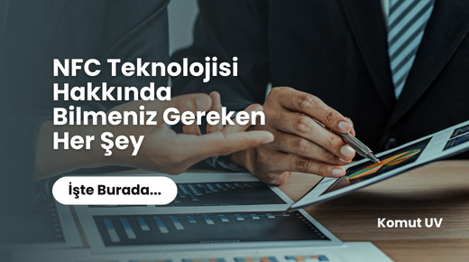 NFC Teknolojisi Hakkında Bilmeniz Gereken Her Şey