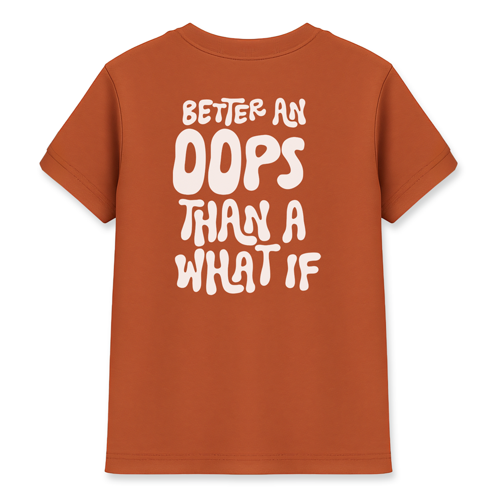 Better An Oops Than A What If Kadın Basic Kiremit Tişört