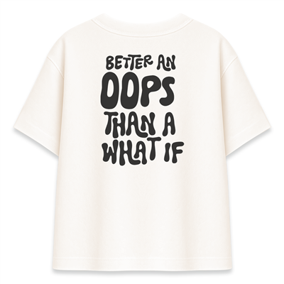 Better An Oops Than A What If Kadın Oversize Şeker Tişört