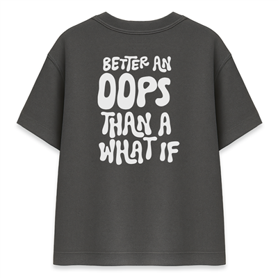 Better An Oops Than A What If Kadın Oversize Füme Tişört