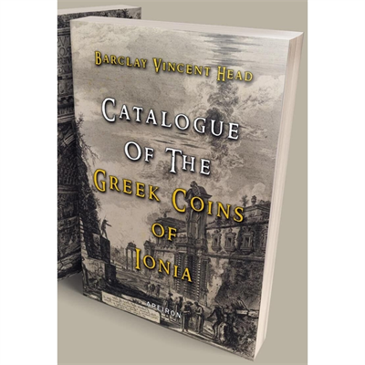Catalogue of The Greek Coins of Ionia - Barclay Vincent Head