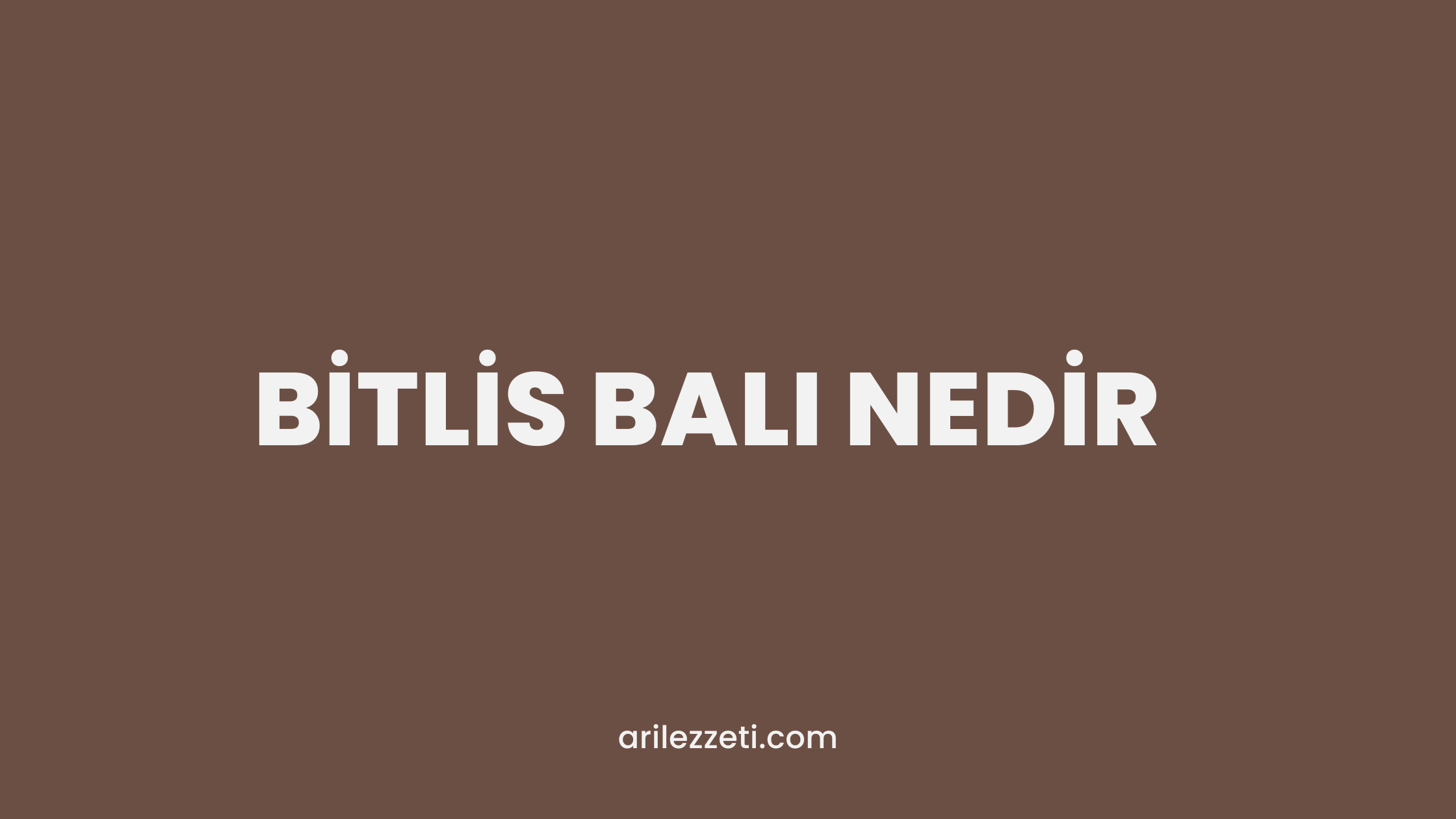 BİTLİS BALI NEDİR?