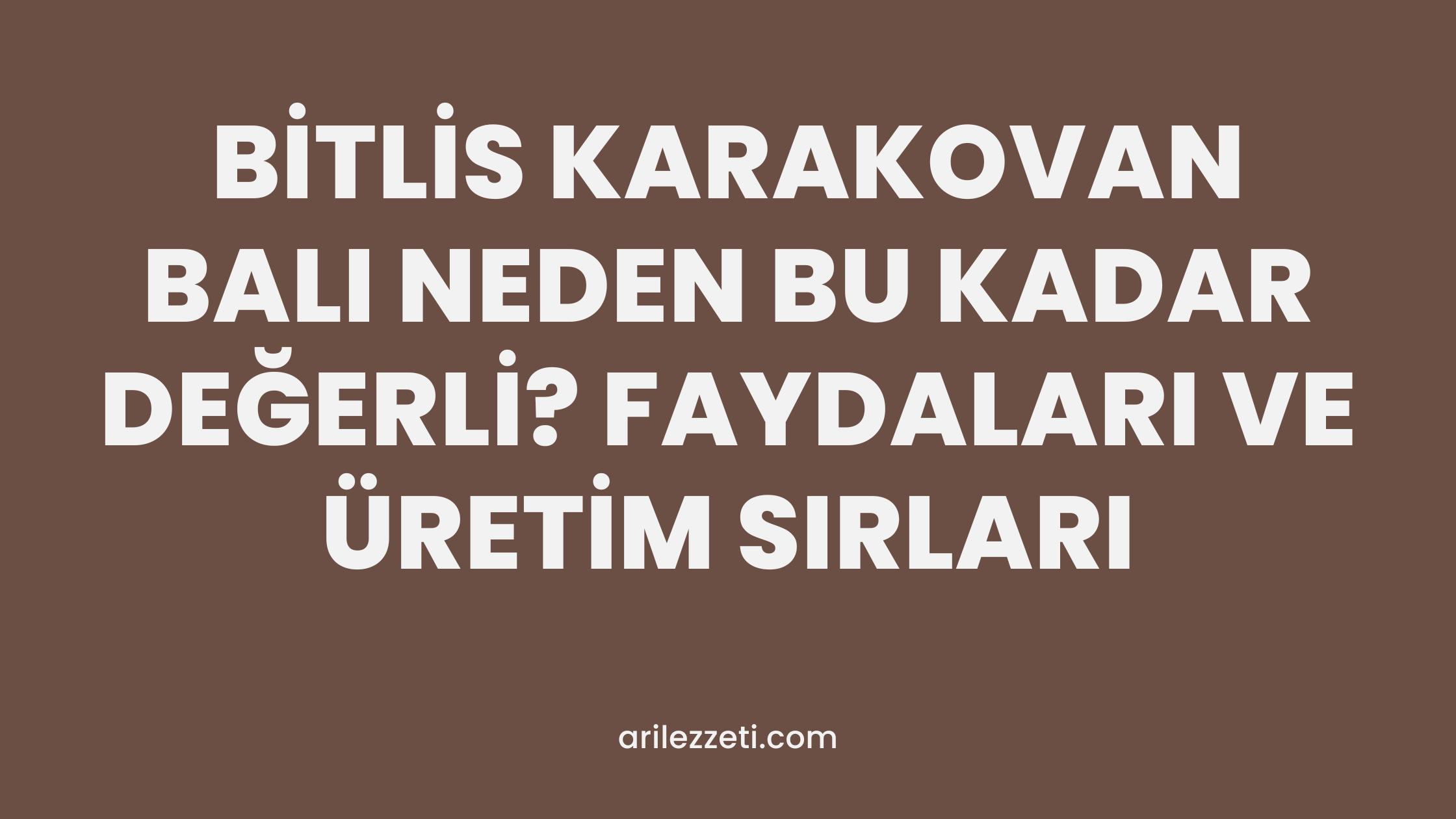 BİTLİS KARAKOVAN BALI NEDEN BU KADAR DEĞERLİ? FAYDALARI VE ÜRETİM SIRLARI