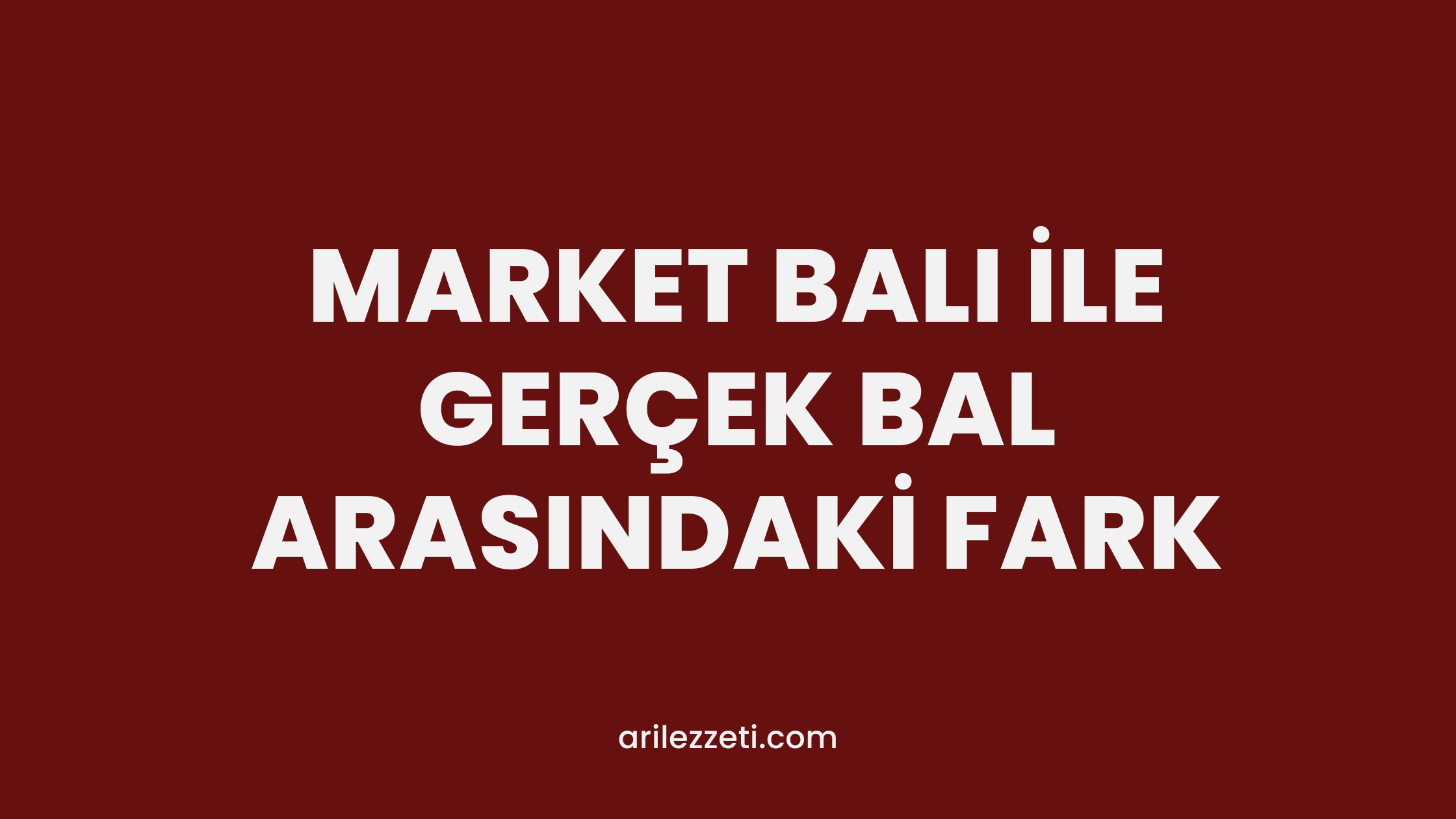 MARKET BALI İLE GERÇEK BAL ARASINDAKİ FARK