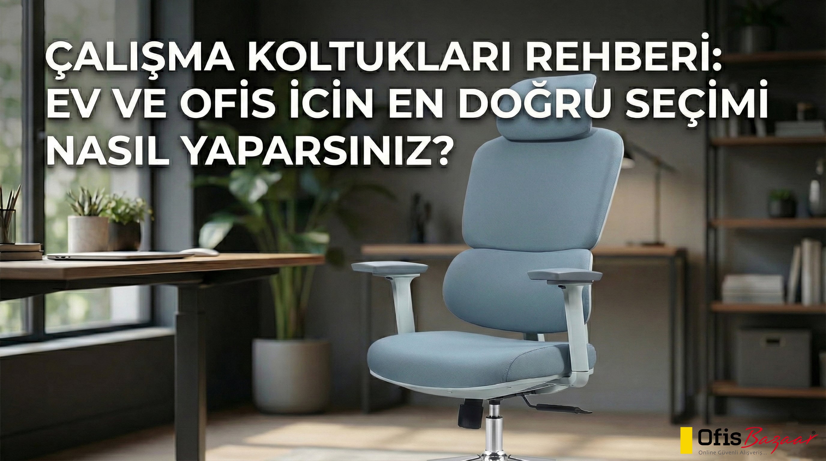 ÇALIŞMA KOLTUKLARI REHBERİ: EV VE OFİS İÇİN EN DOĞRU SEÇİMİ NASIL YAPARSINIZ?
