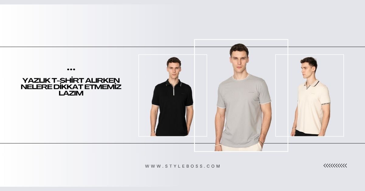 Yazlık Tişört Alırken Nelere Dikkat Edilmeli?