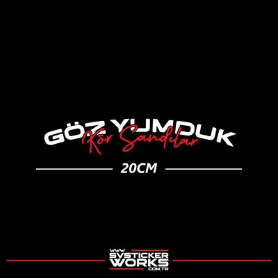 Göz Yumduk Kör Sandılar Yazı Araba Motosiklet Cam Etiket Sticker 20cm