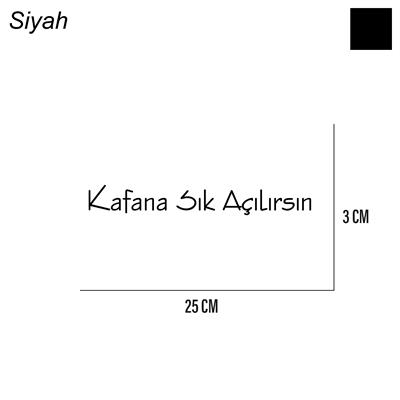 Kafana Sık Açılırsın Sticker Arka Cam Söz Sticker Etiket 25CM