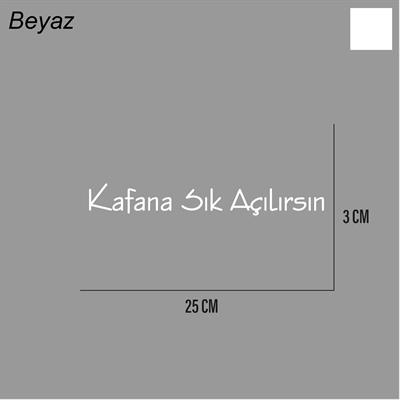 Kafana Sık Açılırsın Sticker Arka Cam Söz Sticker Etiket 25CM