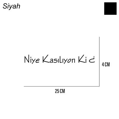 Niye Kasılıyon Ki Sticker Arka Cam Söz Sticker Etiket 25CM