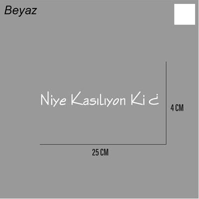 Niye Kasılıyon Ki Sticker Arka Cam Söz Sticker Etiket 25CM