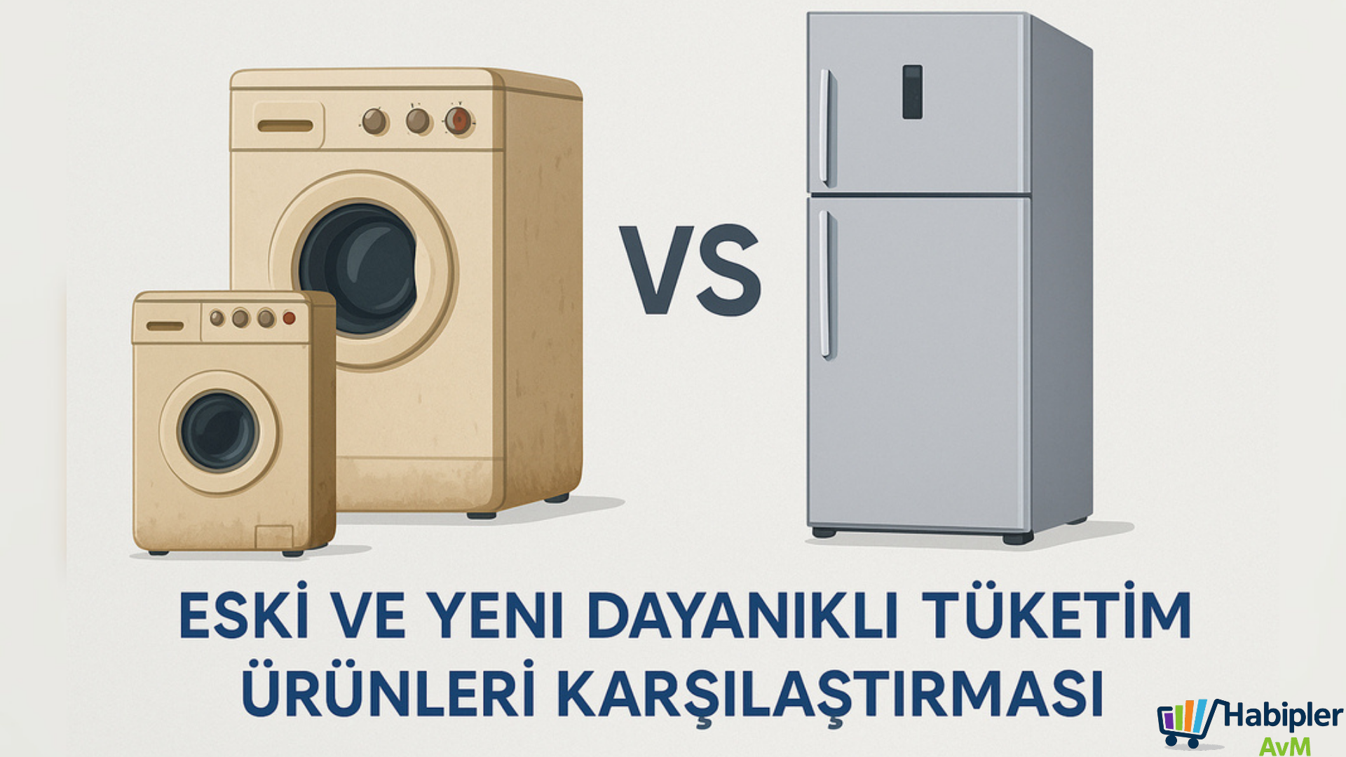Dayanıklı tüketim ürünleri karşılaştırması: eski ve yeni modeller