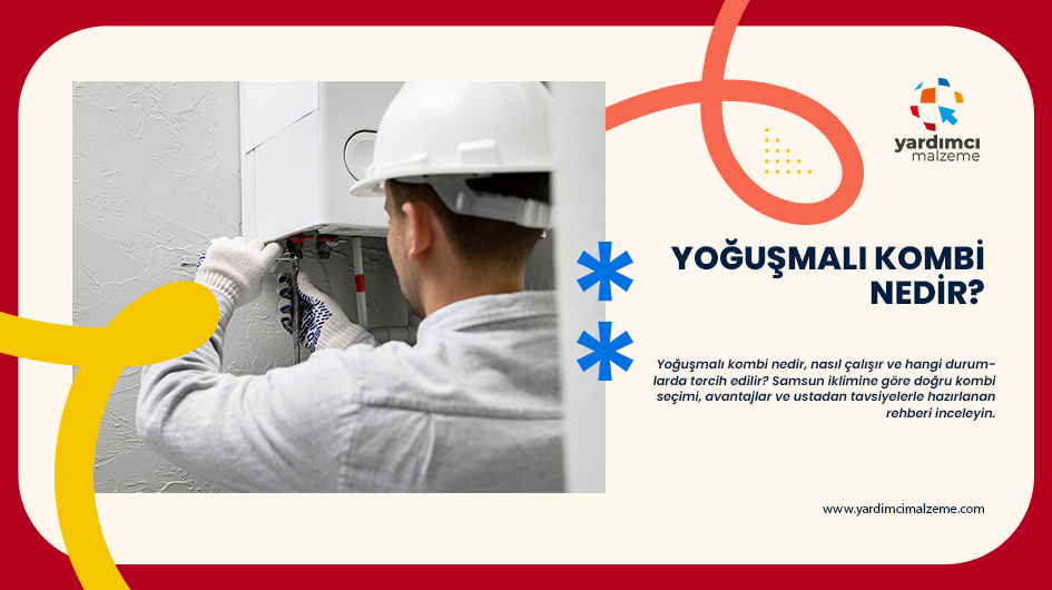 Yoğuşmalı Kombi Nedir? Avantajları ve Doğru Kombi Seçimi