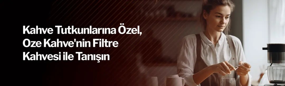 Kahve çeşitleri arasındaki farkları anlatan Öze Kahve filtre kahve banner'ı