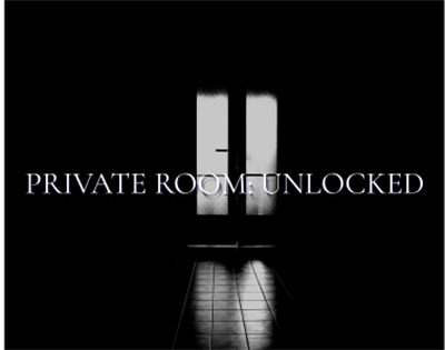PRIVATE ROOM:UNLOCKED
