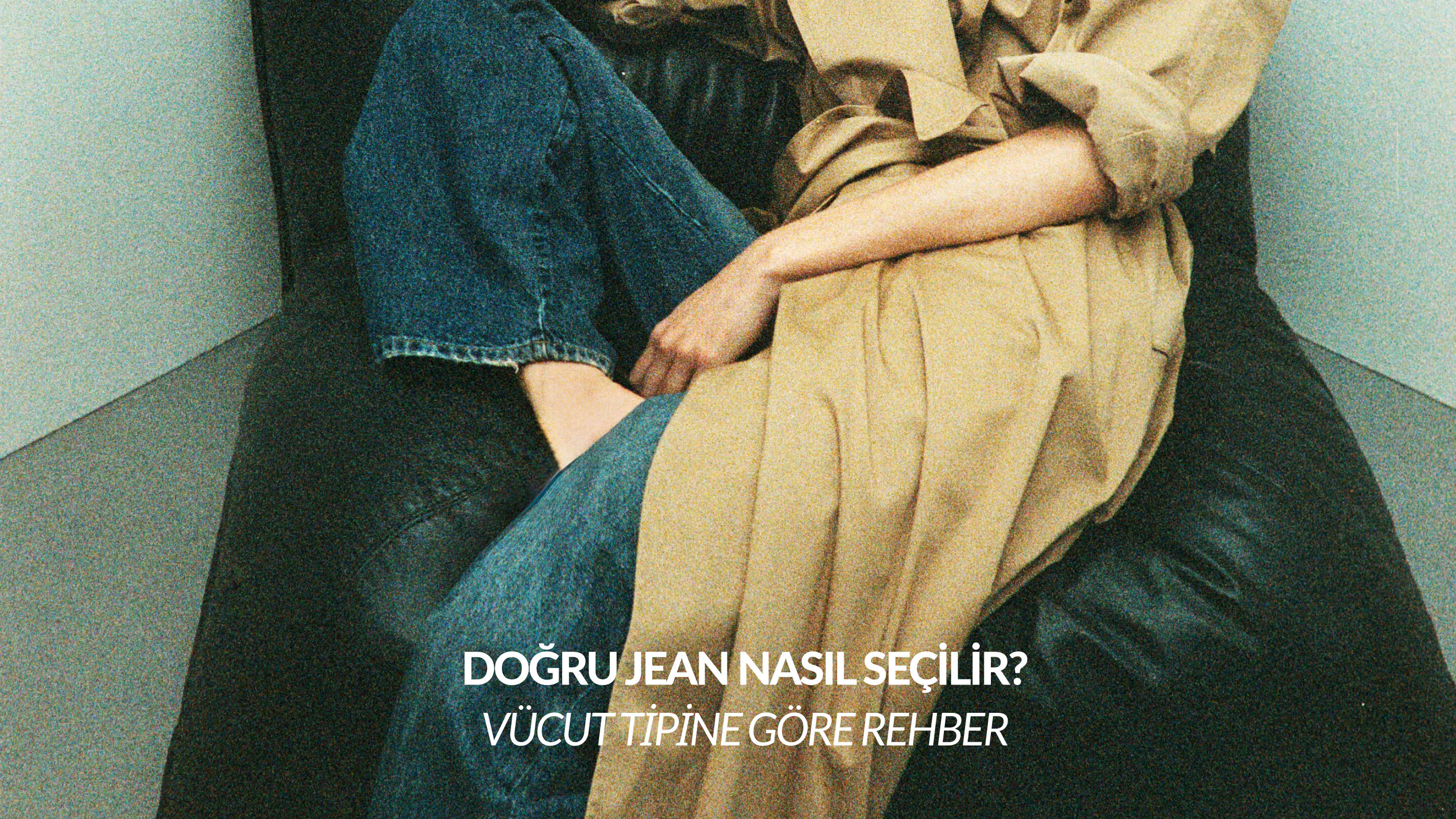 Vücut tipine göre doğru jean seçimi nasıl yapılır