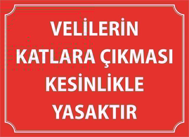 VELİLERİN KATLARA ÇIKMASI YASAKTIR LEVHASI