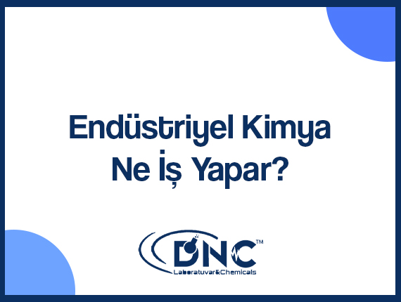 Endüstriyel Kimya Ne İş Yapar?