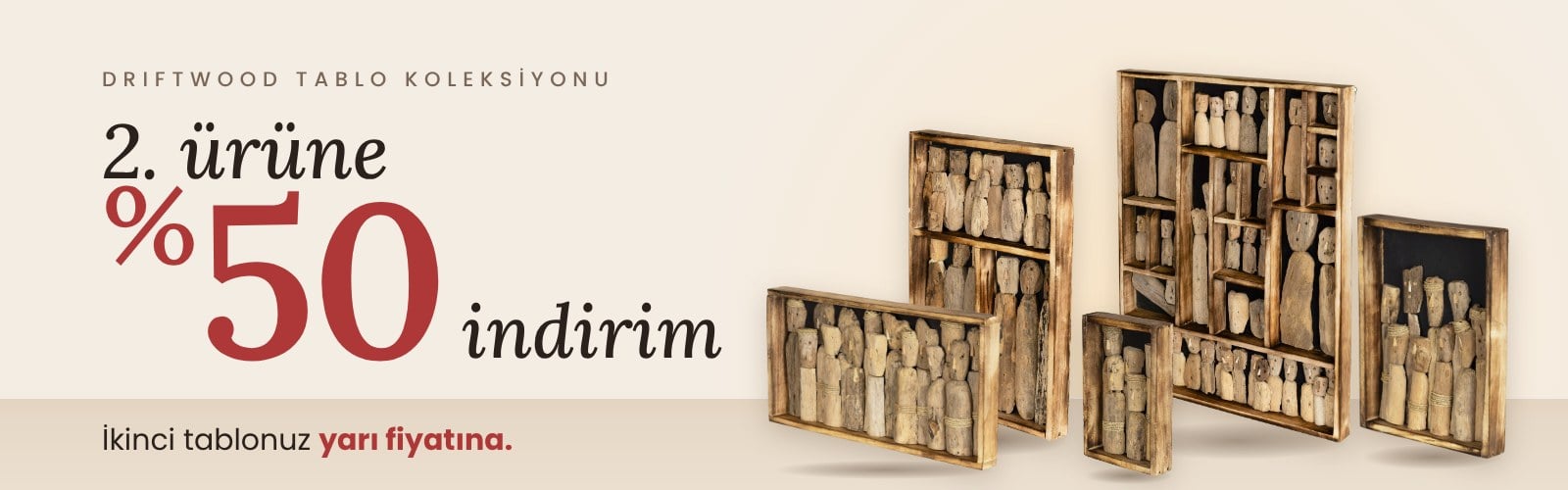 Driftwood tablolarda 2. ürüne %50 indirim