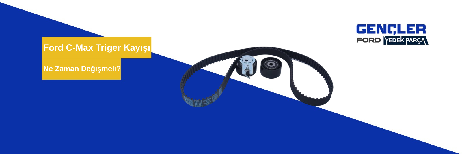 Ford C-Max Triger Kayışı Ne Zaman Değişmeli?