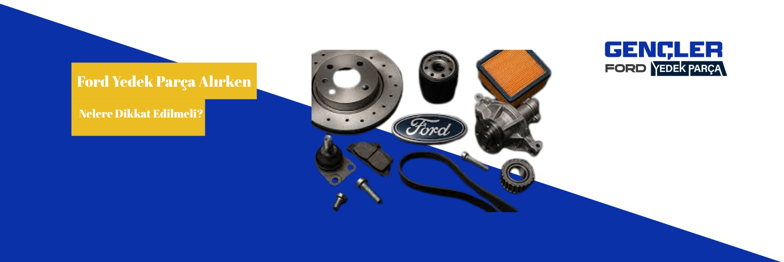 Ford Yedek Parça Alırken Nelere Dikkat Edilmeli?