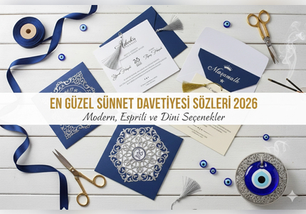 En Güzel Sünnet Davetiyesi Sözleri 2026: Modern, Esprili ve Dini Seçenekler