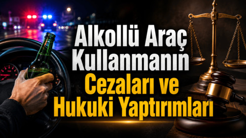 Alkollü Araç Kullanmanın Cezaları ve Hukuki Yaptırımları (2026 Rehberi)