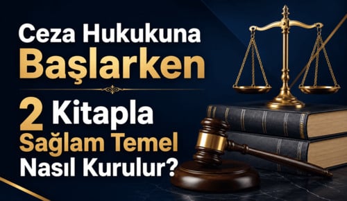 Ceza Hukukuna Başlarken 2 Kitapla Sağlam Temel Nasıl Kurulur?