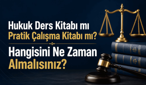 Hukuk Ders Kitabı mı Pratik Çalışma Kitabı mı? Hangisini Ne Zaman Almalısınız?