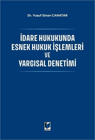İdare Hukukunda Esnek Hukuk İşlemleri ve Yargısal Denetimi  kitap kapağı